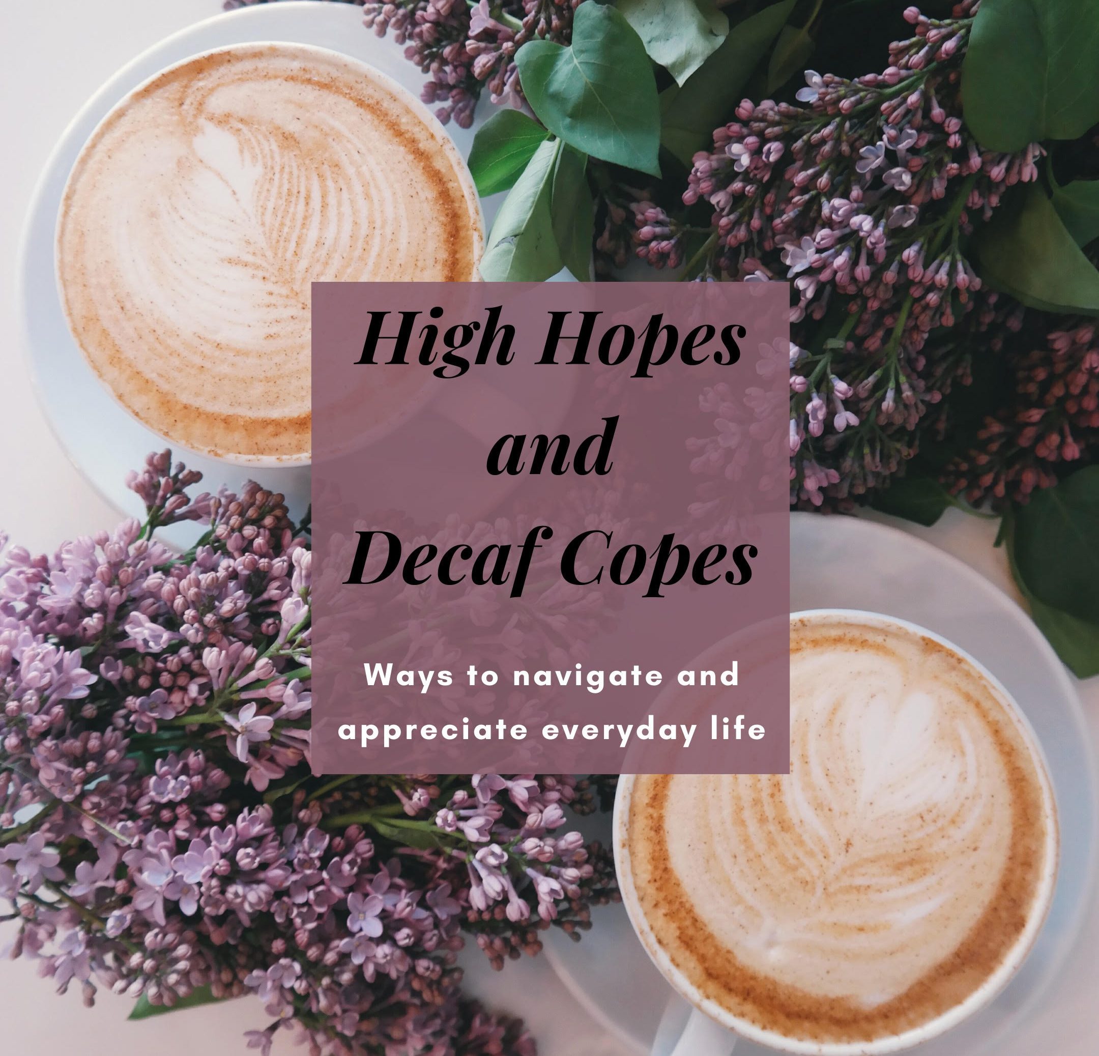 High Hopes and Decaf Copes